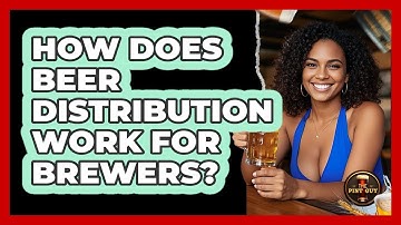 How Does Beer Distribution Work For Brewers? - The Pint Guy