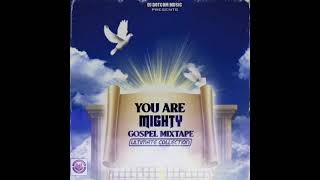 DJ DOTCOM PRESENTS YOU ARE MIGHTY GOSPEL MIXTAPE (ULTIMATE COLLECTION)🕊️