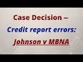 Case Decision -- Credit report errors: Johnson v MBNA