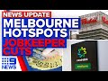 Melbourne shopping centres added to hotspot list, JobKeeper payments cut back | 9 News Australia