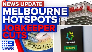 Melbourne shopping centres added to hotspot list, JobKeeper payments cut back | 9 News Australia