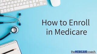How to Enroll in Medicare