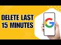 How to Delete Last 15 Minutes of Google Search History on Mobile