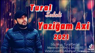 Tural Sedali - Yaziğam Axi  Tezliklə 2021 Yeni Resimi