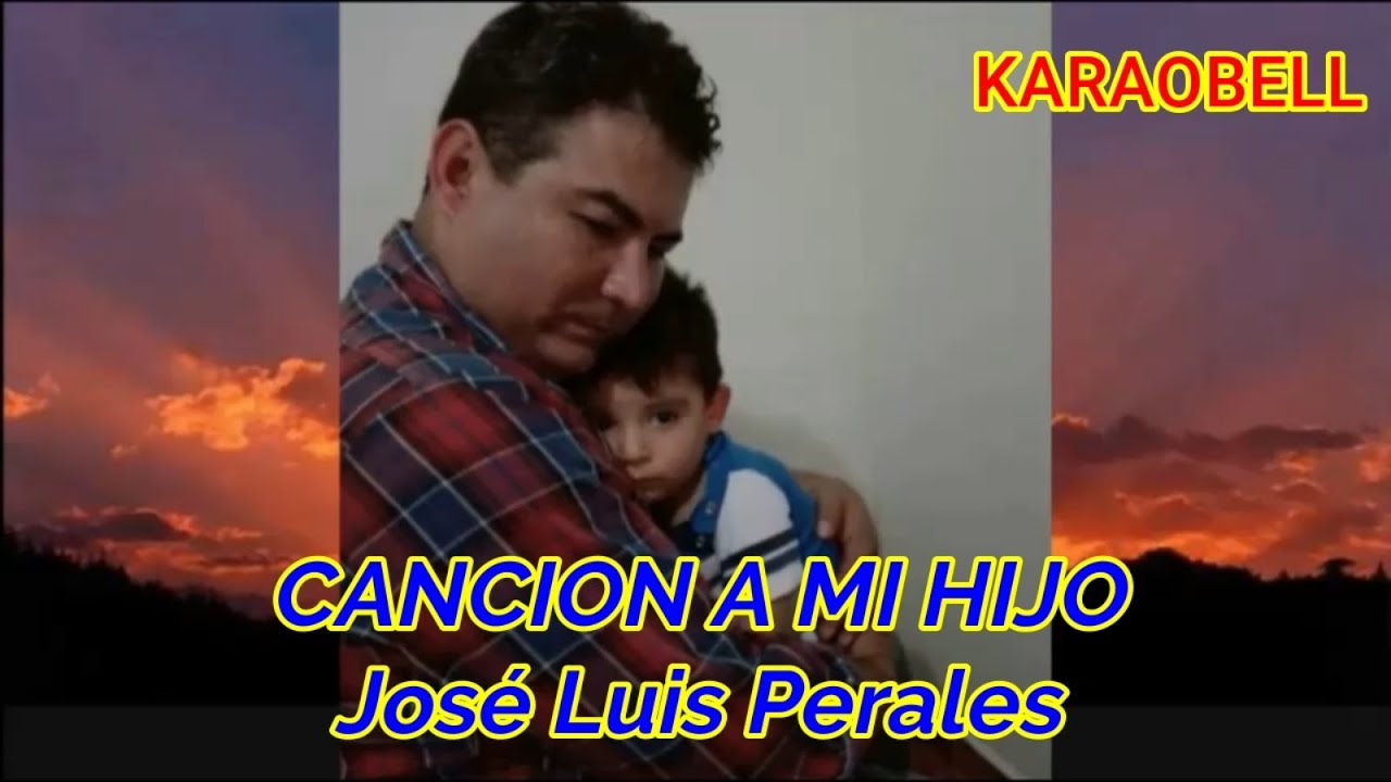 Jose Luis Perales Cancion A Mi Hijo Letra