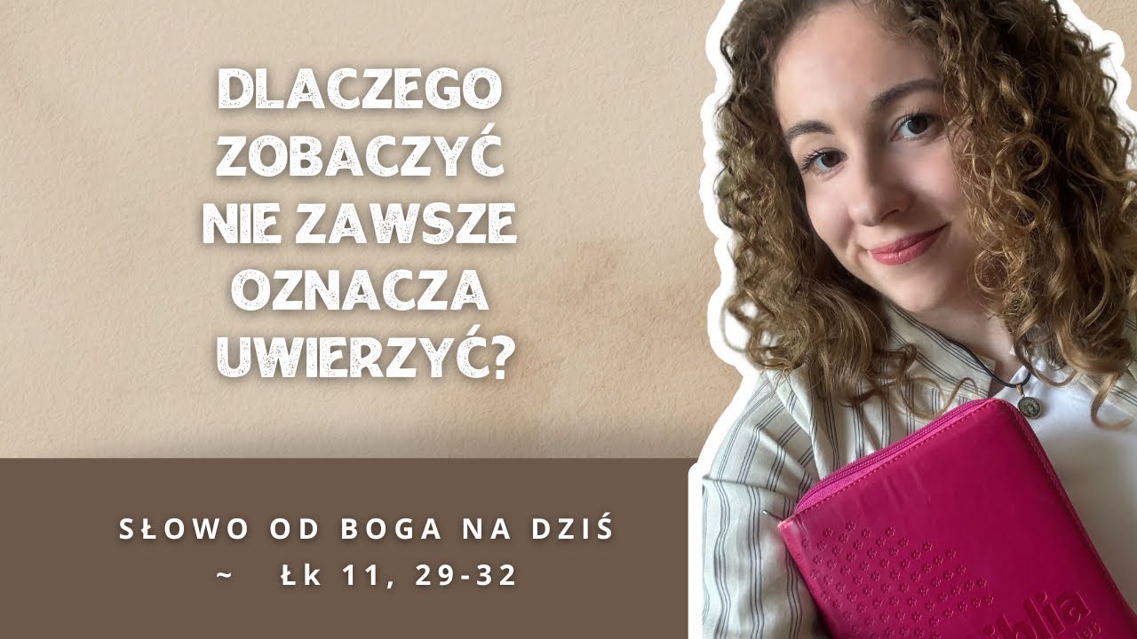 Dlaczego zobaczyć nie zawsze oznacza uwierzyć ?  ~ Słowo od Boga na dziś: ~ Łk 11, 29-32