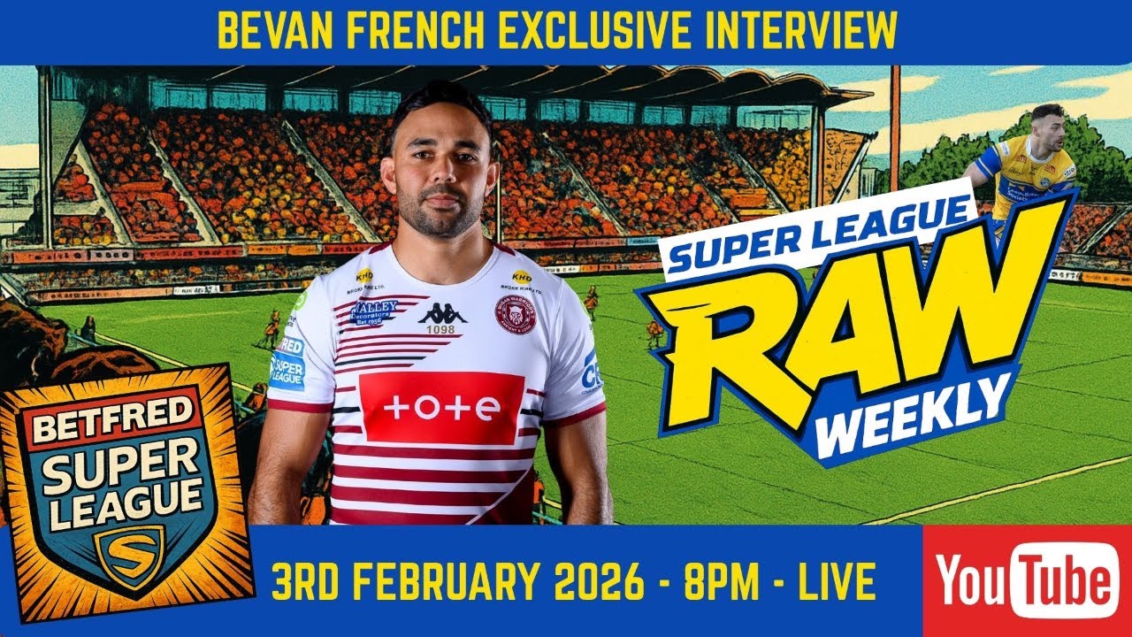 🔥 Super League Raw Weekly | Wigan Warriors Bevan French + Leopards, Trinity & Dragons Squad Reviews