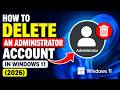 How to Delete an Administrator Account in Windows 11 (2026)