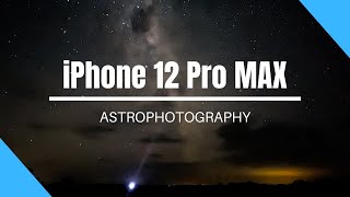 How to use the iPhone 12 Pro Max for astrophotography. A full tutorial.