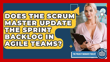 Does The Scrum Master Update The Sprint Backlog In Agile Teams? - The Project Manager Toolkit