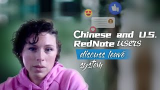 Chinese, U.S. RedNote users discuss leave system