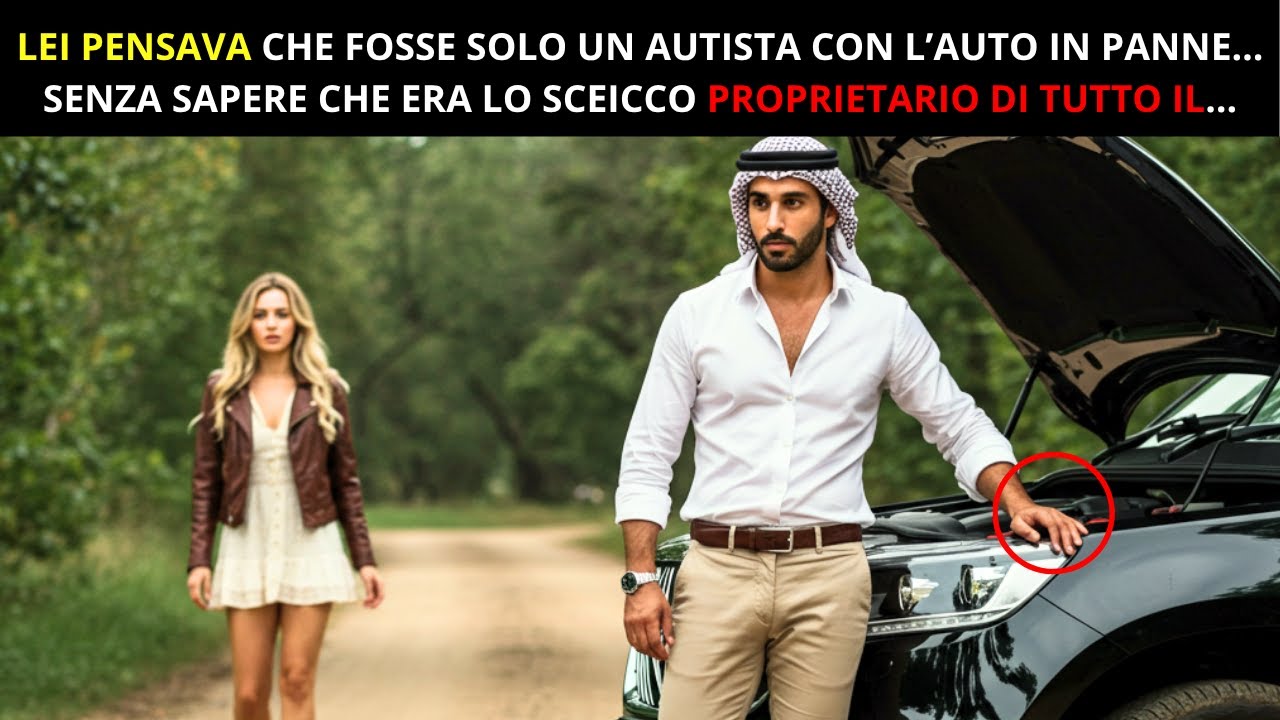 LEI PENSAVA CHE FOSSE SOLO UN AUTISTA CON LA MACCHINA IN PANNE, SENZA SAPERE CHE ERA LO SCEICCO...