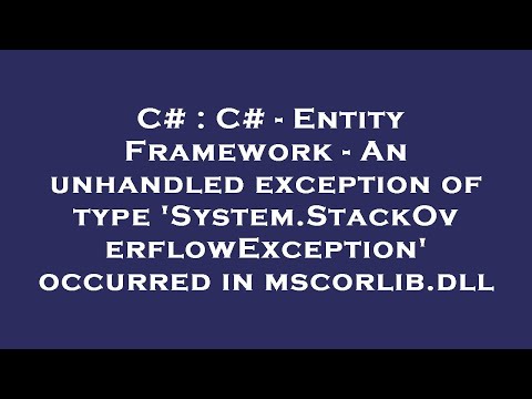 C# : C# - Entity Framework - An unhandled exception of type &#39;System.StackOverflowException&#39; occurred