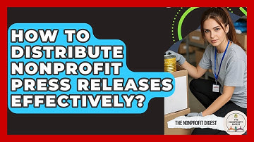 How To Distribute Nonprofit Press Releases Effectively? - The Nonprofit Digest
