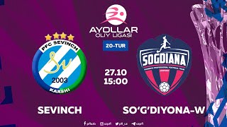 Ayollar Oliy ligasi 20-tur. Sevinch - So‘g‘diyona-W