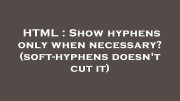 HTML : Show hyphens only when necessary? (soft-hyphens doesn