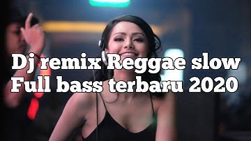 Dj Remix Reggae slow terbaru full bass 2020