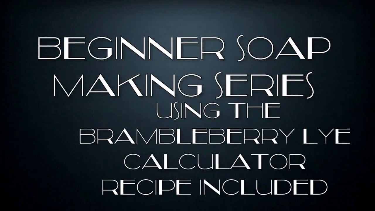 5 Beginner Soap Making Series Recipe Included How To Use The Brambleberry Lye Calc Youtube