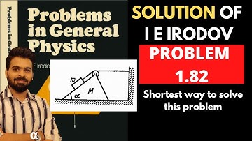 Best Approach  to solve Irodov 1.82  || I E Irodov problem 1.82 || I E Irodov solution