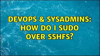 Famous DevOps & SysAdmins: How do I sudo over sshfs? (6 Solutions!!) Net Worth