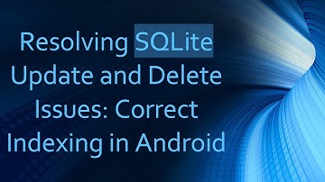 Resolving SQLite Update and Delete Issues: Correct Indexing in Android