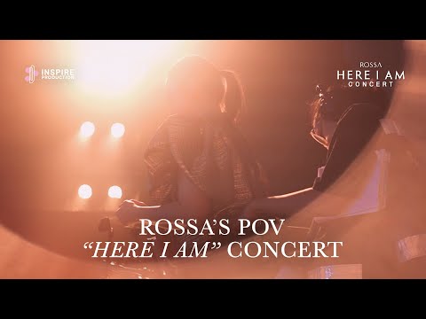 ROSSA'S POV : HERE I AM CONCERT