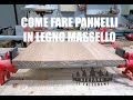 IL PANNELLO IN LEGNO MASSELLO. Quello che devi sapere per fare un buon lavoro.