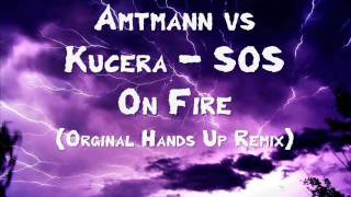 Amtmann vs Kucera - SOS On Fire (Orginal Hands Up Remix)