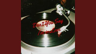 Don't You Say I'm in Love
