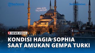 Kondisi Masjid Hagia Sophia Saat Gempa Meluluh Lantakkan Turki