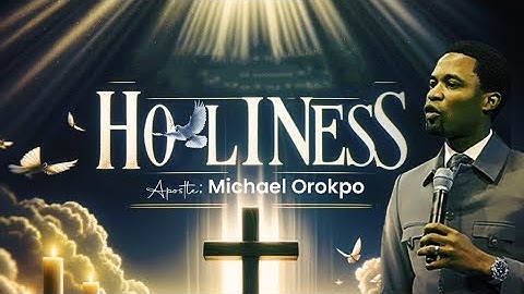 Holiness | Apostle Michael Orokpo