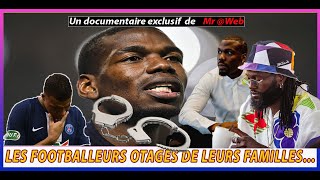 LES FOOTBALLEURS OTAGES DE LEURS FAMILLES: Pogba  Mbappé