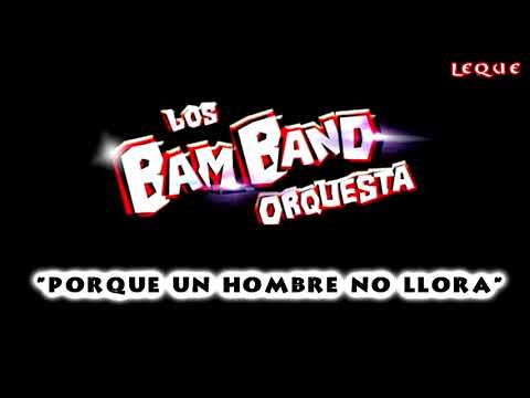 Los Bam Band Orquesta -- Porque Un Hombre No Llora (2018/19)