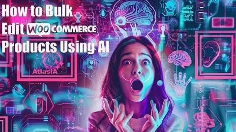 How to Bulk Edit WooCommerce Products Using AI with Atlasia: Boost Productivity & SEO