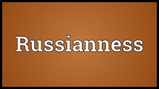 Russianness Meaning