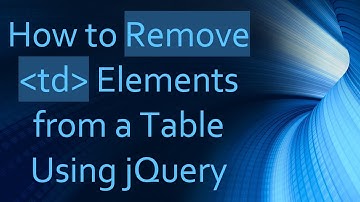 How to Remove  td  Elements from a Table Using jQuery