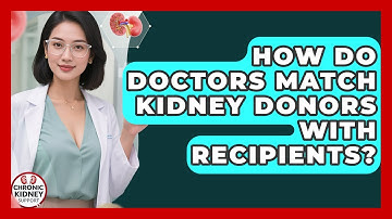 How Do Doctors Match Kidney Donors With Recipients? | Chronic Kidney Support