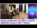 Rana Daggubati and Miheeka secretly dated for 2 years