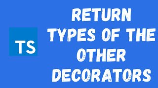 62. Return Types of the other Decorators in the TypeScript.