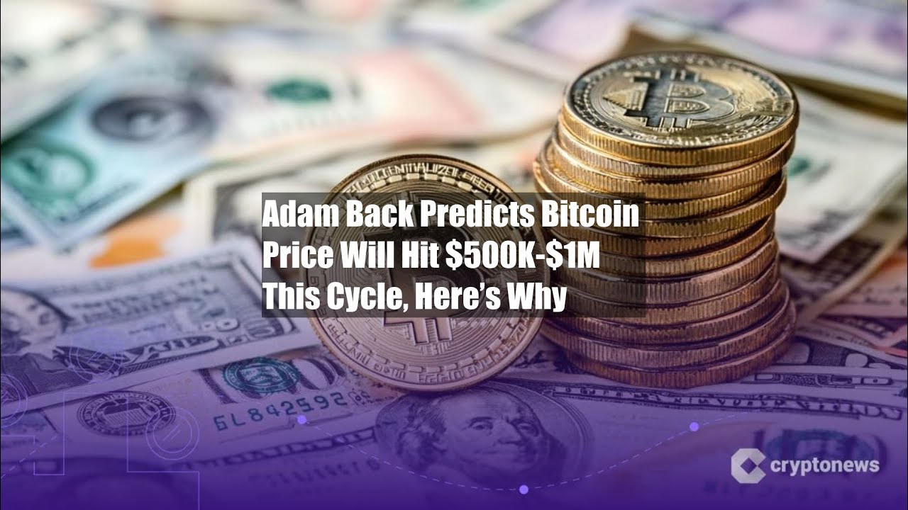 Adam Back Predicts Bitcoin Price Will Hit $500K-$1M This Cycle, - YouTube