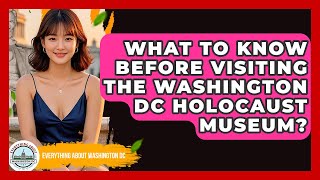 What To Know Before Visiting The Washington DC Holocaust Museum? - Everything About Washington DC