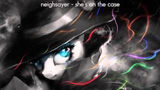 Neighsayer - Shes on the Case
