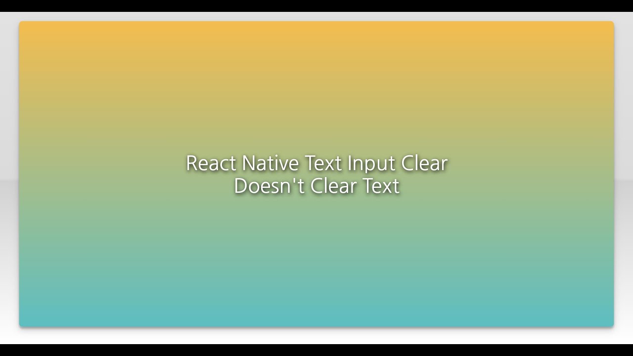 React Native Text Input Clear Doesn't Clear Text