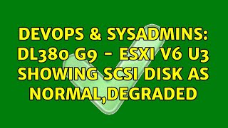Celebrity DevOps & SysAdmins: DL380 G9 - ESXi v6 u3 showing SCSI disk as normal,degraded (2 Solutions!!) Profile