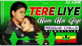 Tere Liye Hum Hai Jiya - Reggae Chill | Dj Ashik X Dj WestXide| Vxd Produxtionz