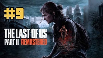 The Last of Us™ Part II Remastered Gameplay Walkthrough Part 9 [4K 60FPS PS5] - No Commentary