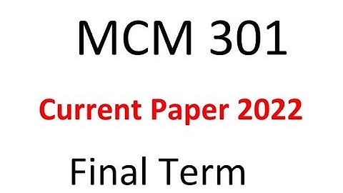 Mcm301 Finalterm Current Paper Spring 2022 / Mcm301 Current paper 2022
