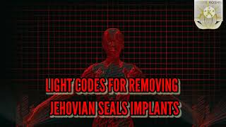 Jehovian seals implants removal light codes