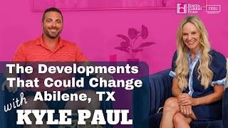 The Developments That Could Change Abilene Texas Kyle Paul on What s Next for Abilene