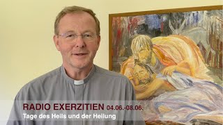 Radio Exerzitien - Tage des Heils und der Heilung mit P. Hubertus im Regina Pacis Leutkirch.